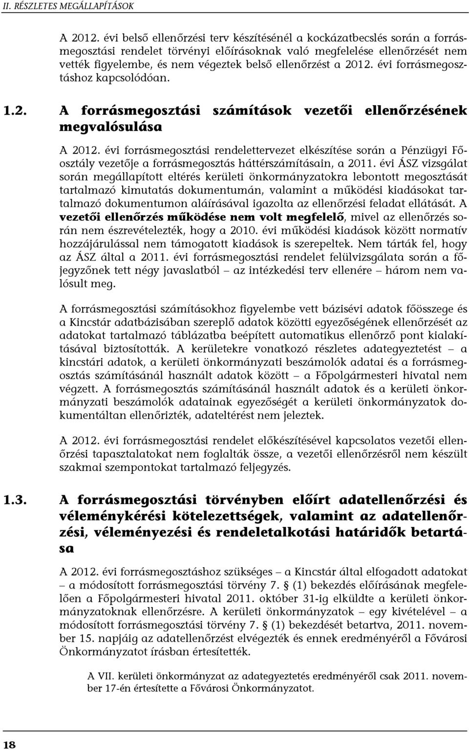 ellenőrzést a 2012. évi forrásmegosztáshoz kapcsolódóan. 1.2. A forrásmegosztási számítások vezetői ellenőrzésének megvalósulása A 2012.
