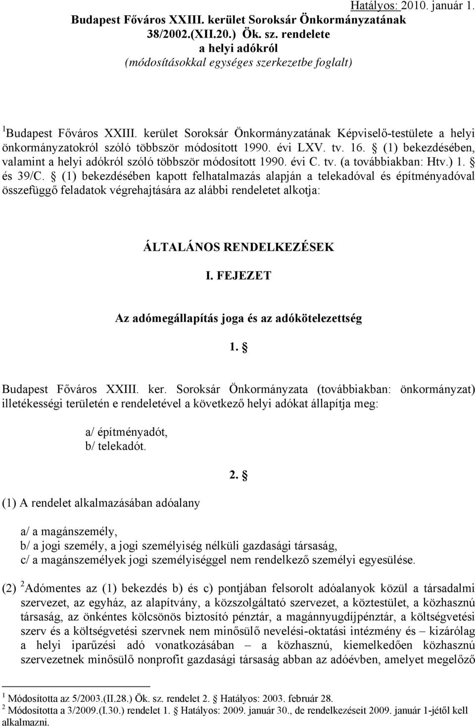 kerület Soroksár Önkormányzatának Képviselő-testülete a helyi önkormányzatokról szóló többször módosított 1990. évi LXV. tv. 16.