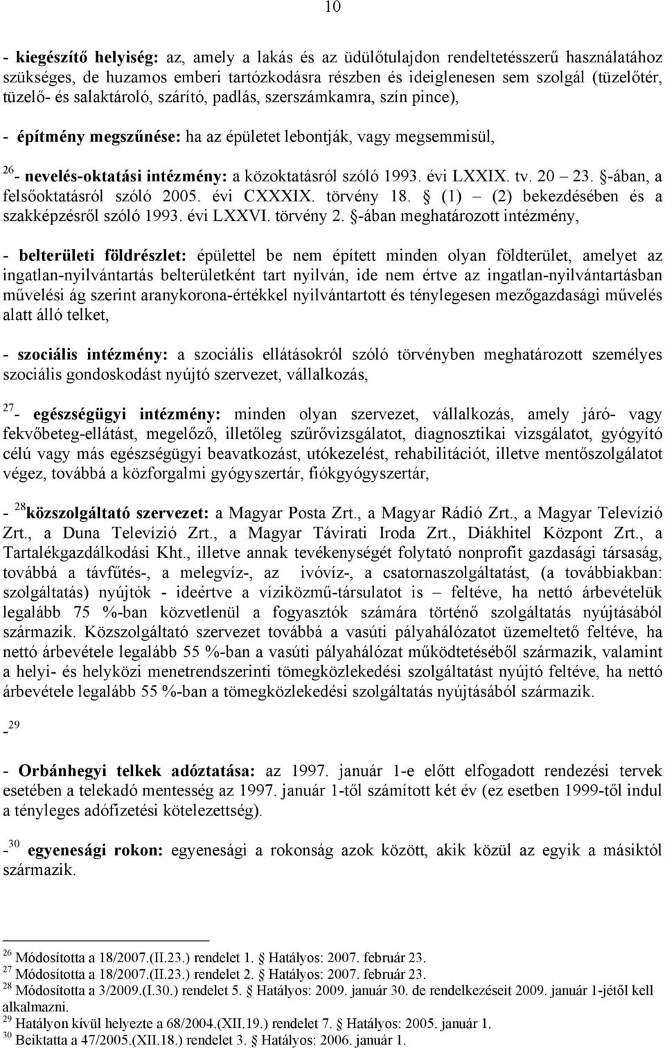 20 23. -ában, a felsőoktatásról szóló 2005. évi CXXXIX. törvény 18. (1) (2) bekezdésében és a szakképzésről szóló 1993. évi LXXVI. törvény 2.