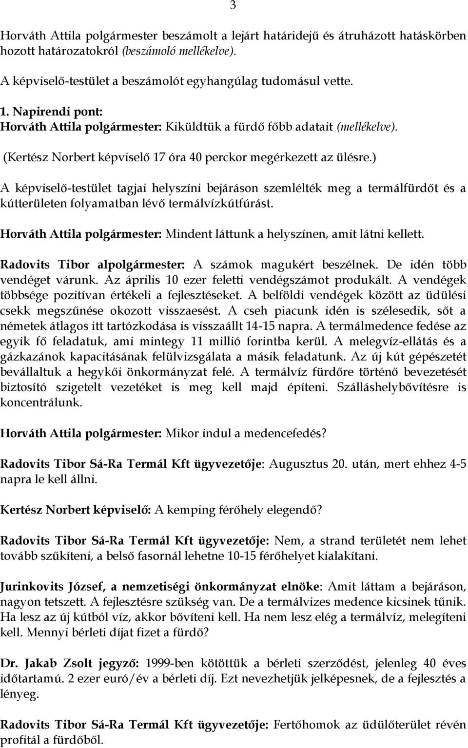 ) A képviselő-testület tagjai helyszíni bejáráson szemlélték meg a termálfürdőt és a kútterületen folyamatban lévő termálvízkútfúrást.