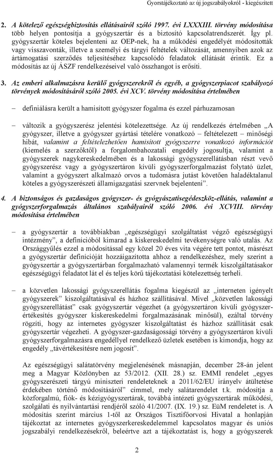 teljesítéséhez kapcsolódó feladatok ellátását érintik. Ez a módosítás az új ÁSZF rendelkezéseivel való összhangot is erősíti. 3.