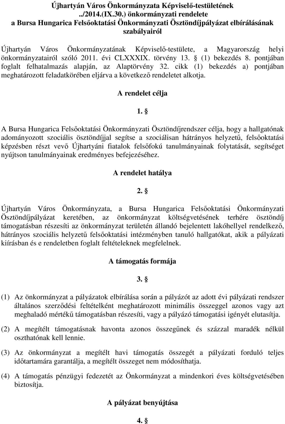 önkormányzatairól szóló 2011. évi CLXXXIX. törvény 13. (1) bekezdés 8. pontjában foglalt felhatalmazás alapján, az Alaptörvény 32.