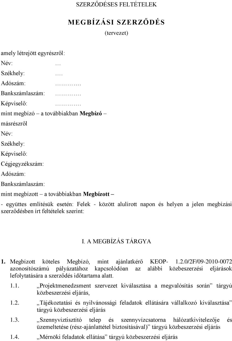 között alulírott napon és helyen a jelen megbízási szerződésben írt feltételek szerint: I. A MEGBÍZÁS TÁRGYA 1. Megbízott köteles Megbízó, mint ajánlatkérő KEOP- 1.2.