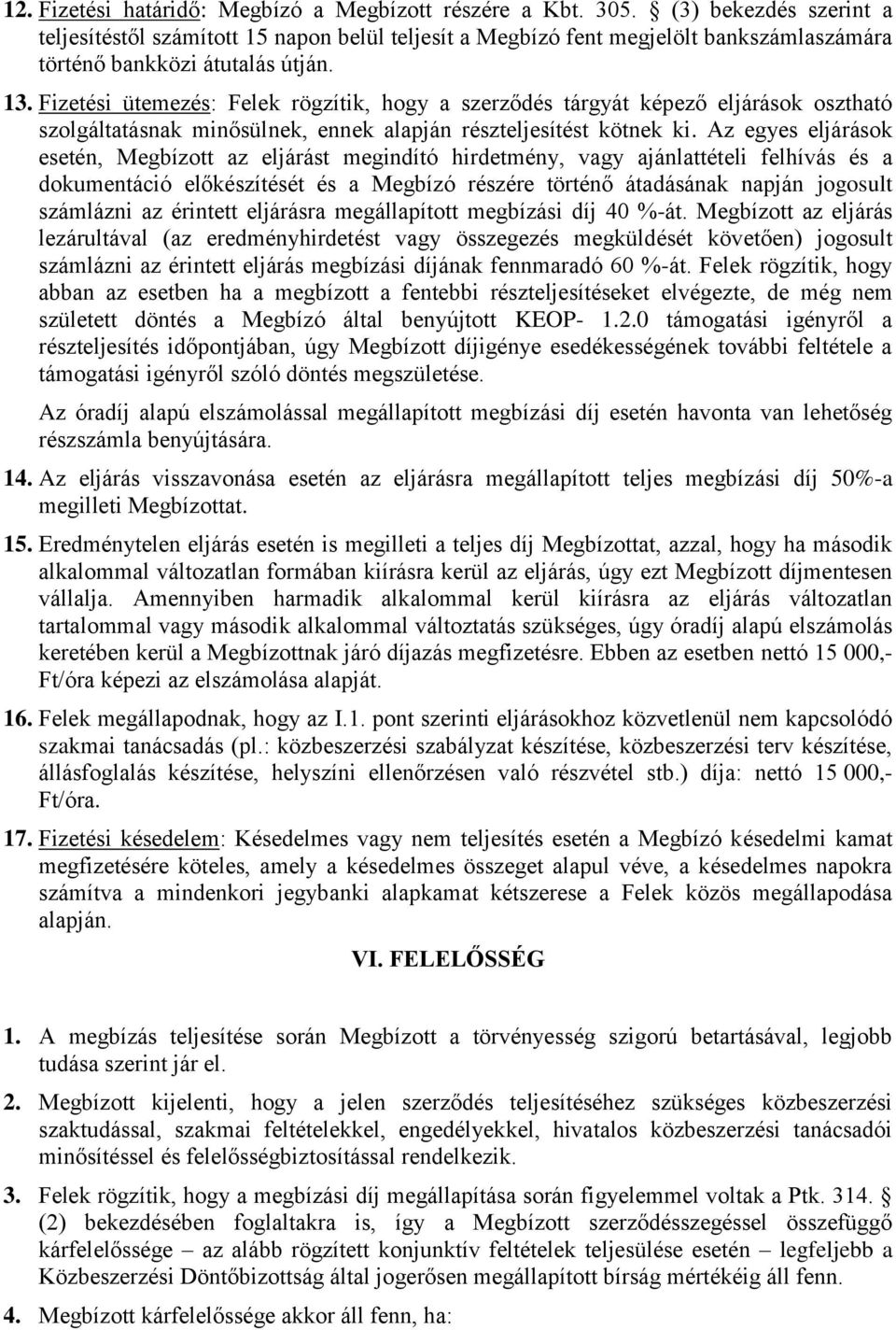 Fizetési ütemezés: Felek rögzítik, hogy a szerződés tárgyát képező eljárások osztható szolgáltatásnak minősülnek, ennek alapján részteljesítést kötnek ki.