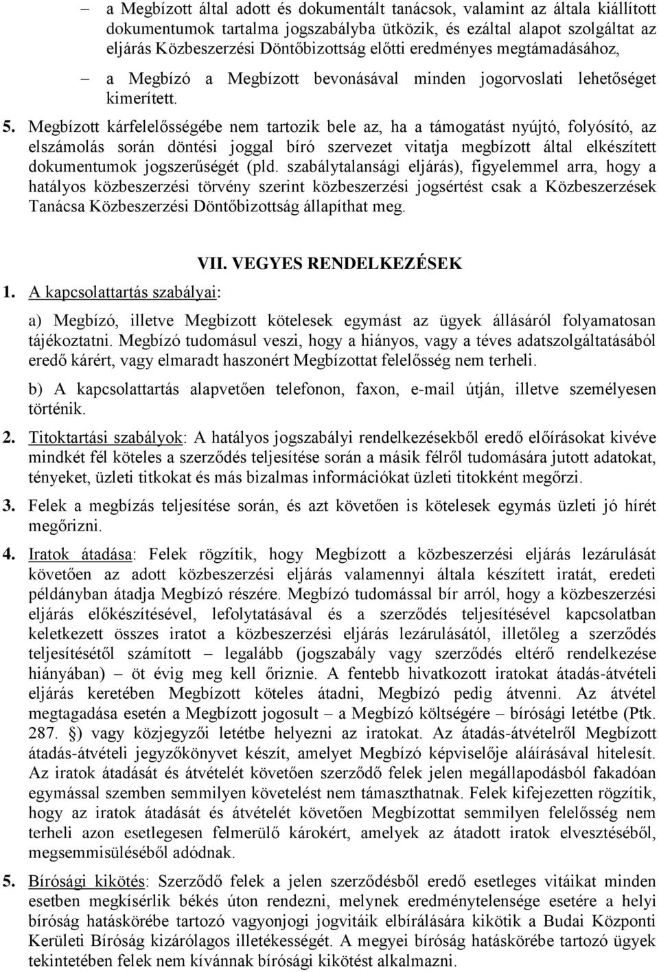 Megbízott kárfelelősségébe nem tartozik bele az, ha a támogatást nyújtó, folyósító, az elszámolás során döntési joggal bíró szervezet vitatja megbízott által elkészített dokumentumok jogszerűségét