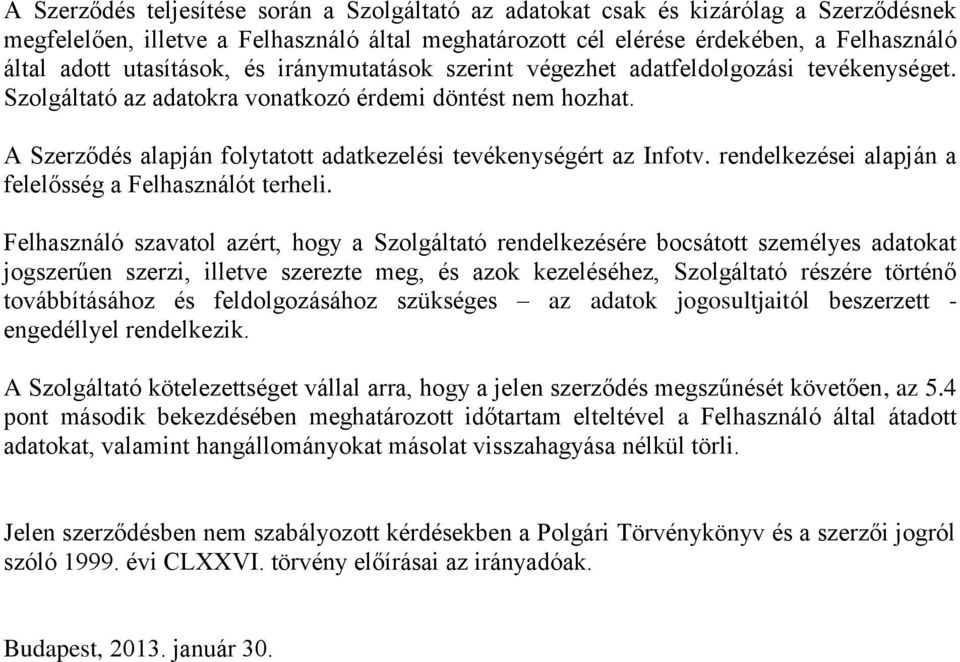 A Szerződés alapján folytatott adatkezelési tevékenységért az Infotv. rendelkezései alapján a felelősség a Felhasználót terheli.