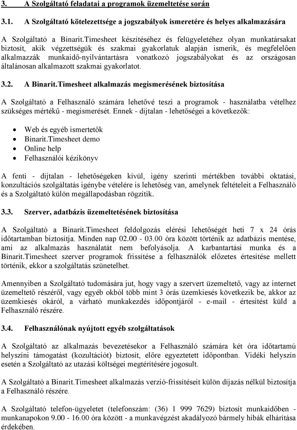 jogszabályokat és az országosan általánosan alkalmazott szakmai gyakorlatot. 3.2. A Binarit.