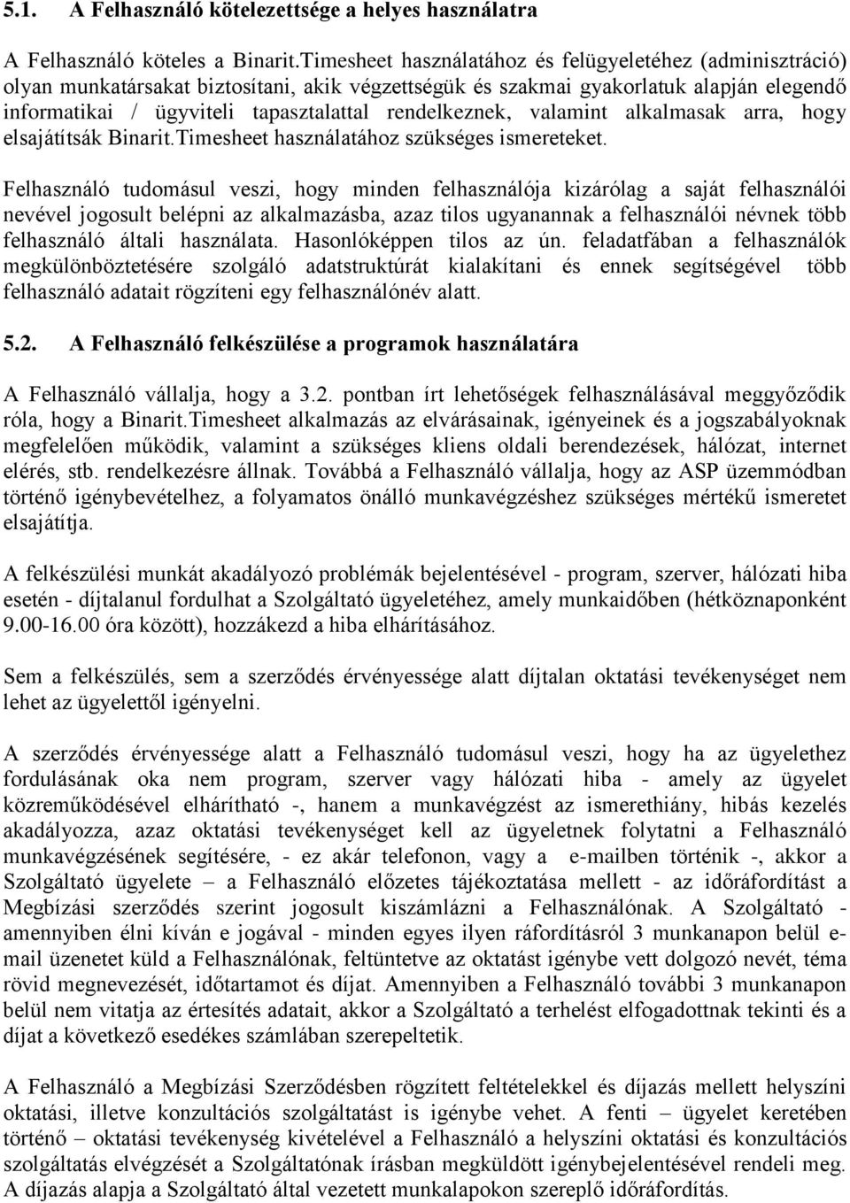 rendelkeznek, valamint alkalmasak arra, hogy elsajátítsák Binarit.Timesheet használatához szükséges ismereteket.