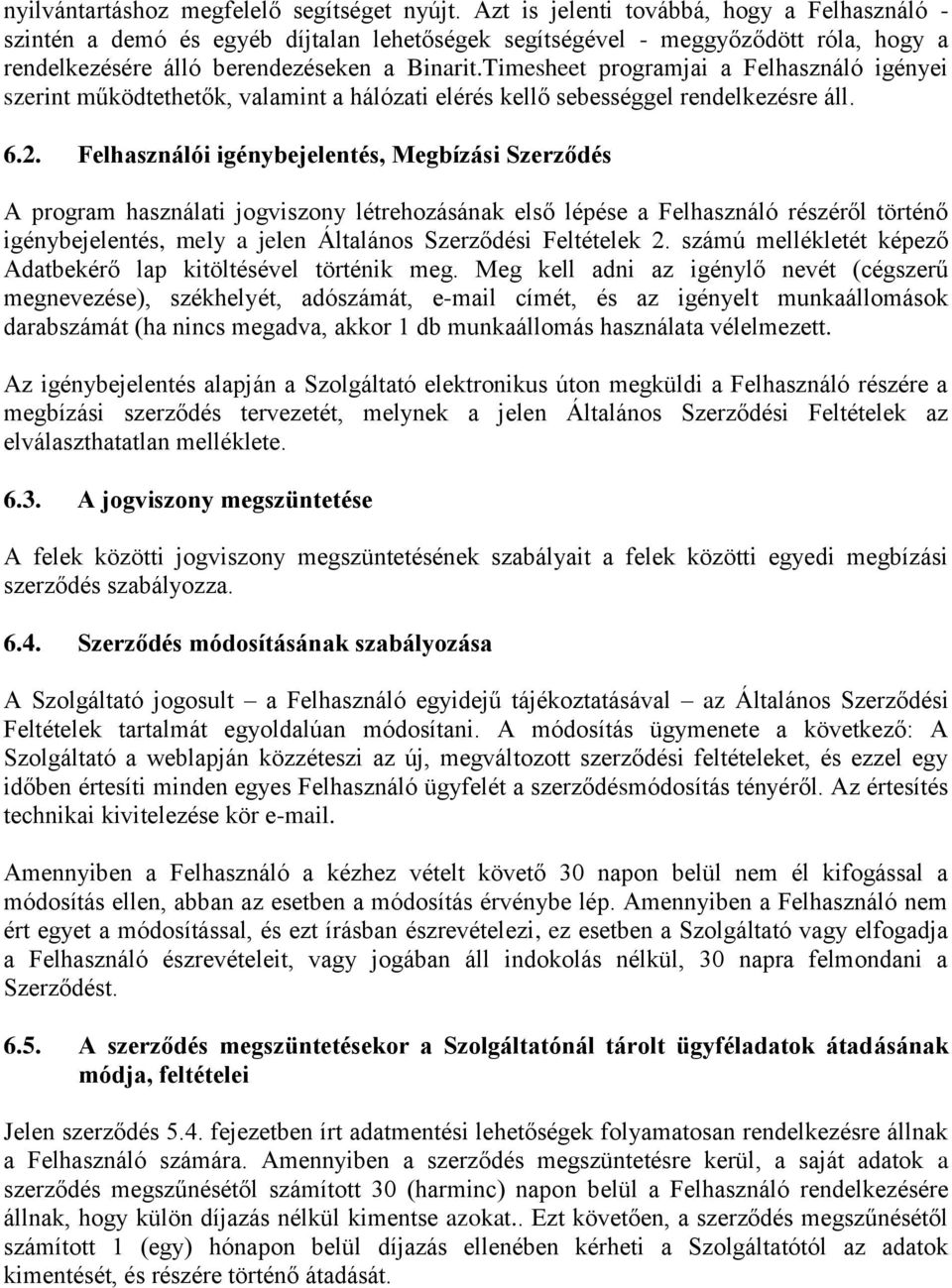 Timesheet programjai a Felhasználó igényei szerint működtethetők, valamint a hálózati elérés kellő sebességgel rendelkezésre áll. 6.2.
