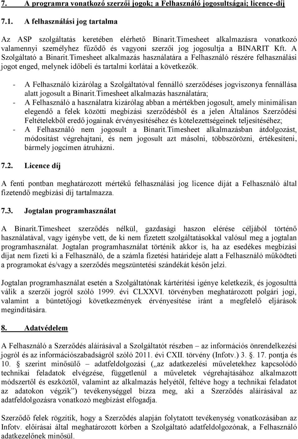 Timesheet alkalmazás használatára a Felhasználó részére felhasználási jogot enged, melynek időbeli és tartalmi korlátai a következők.