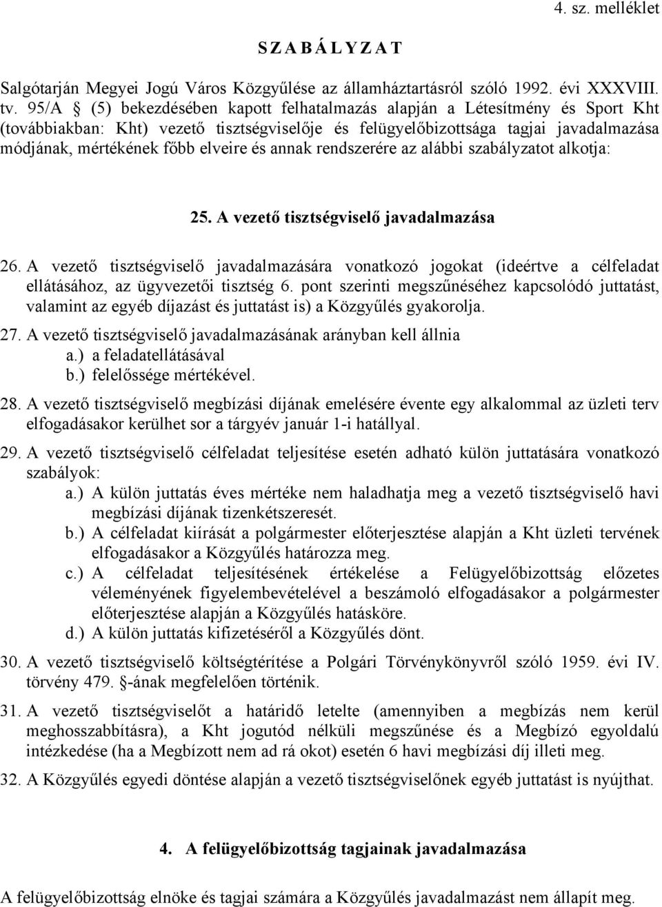 és annak rendszerére az alábbi szabályzatot alkotja: 25. A vezető tisztségviselő javadalmazása 26.