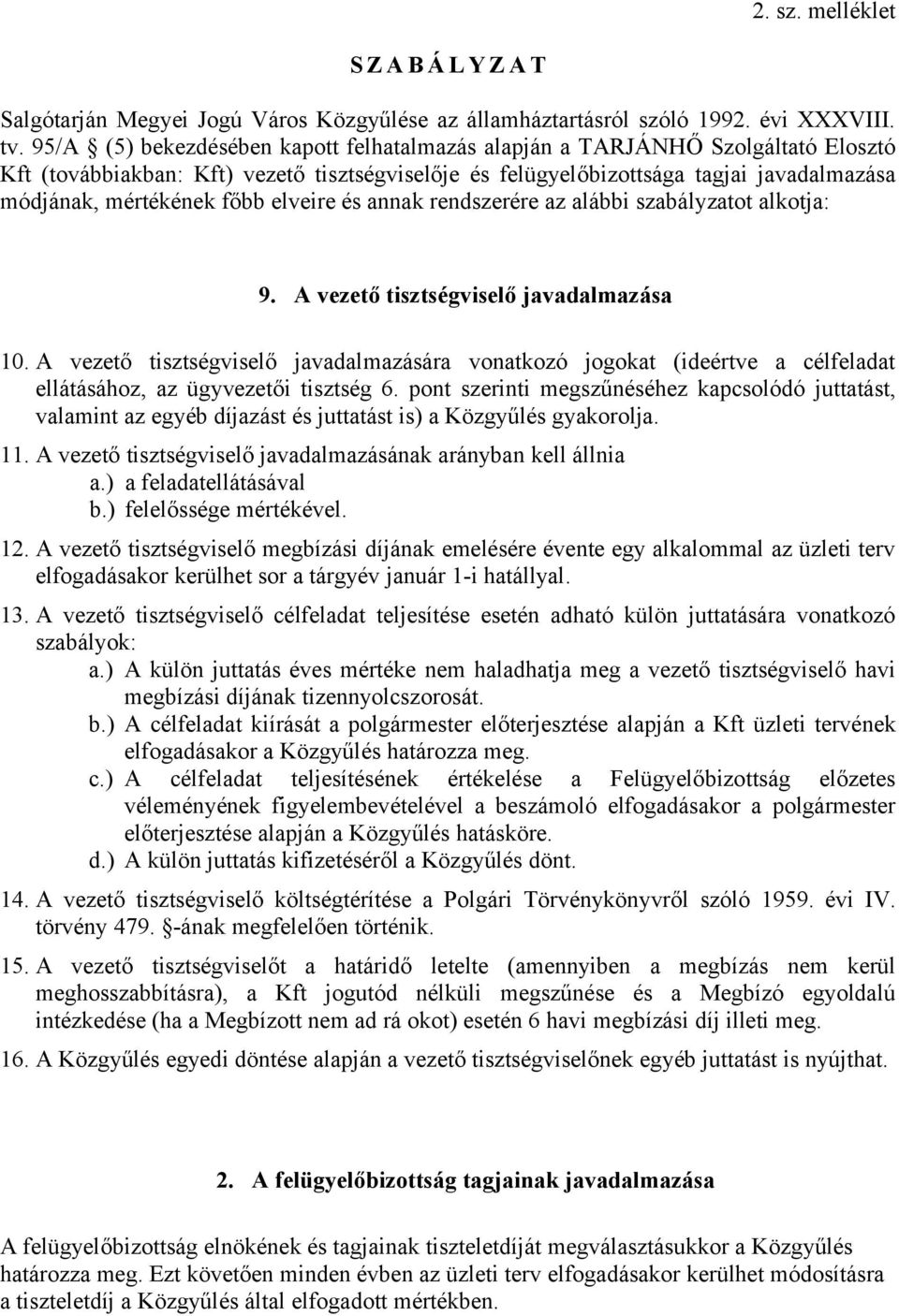 elveire és annak rendszerére az alábbi szabályzatot alkotja: 9. A vezető tisztségviselő javadalmazása 10.