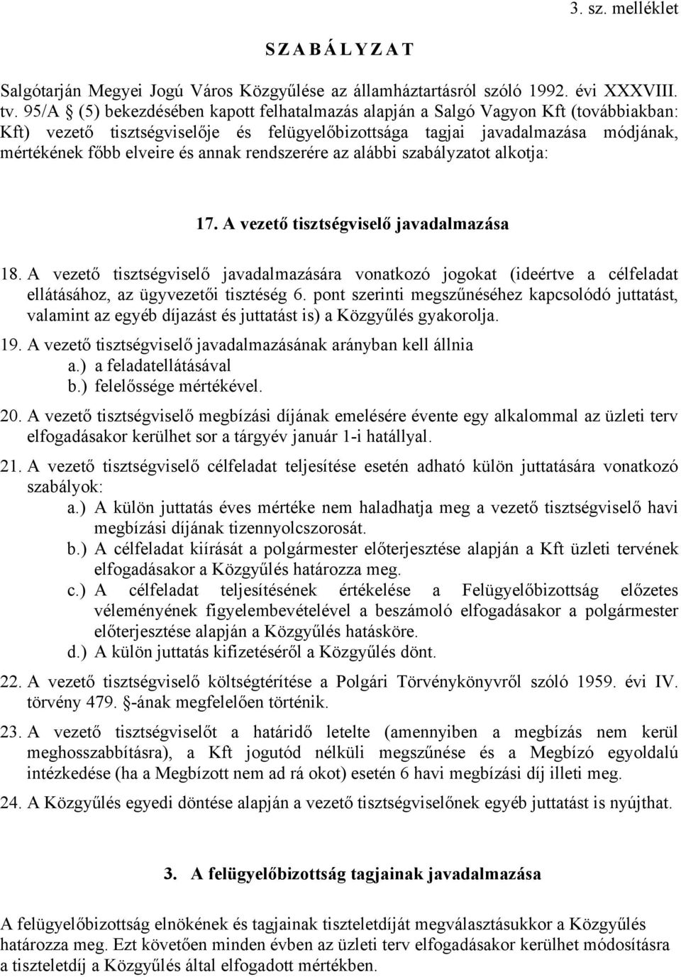 annak rendszerére az alábbi szabályzatot alkotja: 17. A vezető tisztségviselő javadalmazása 18.