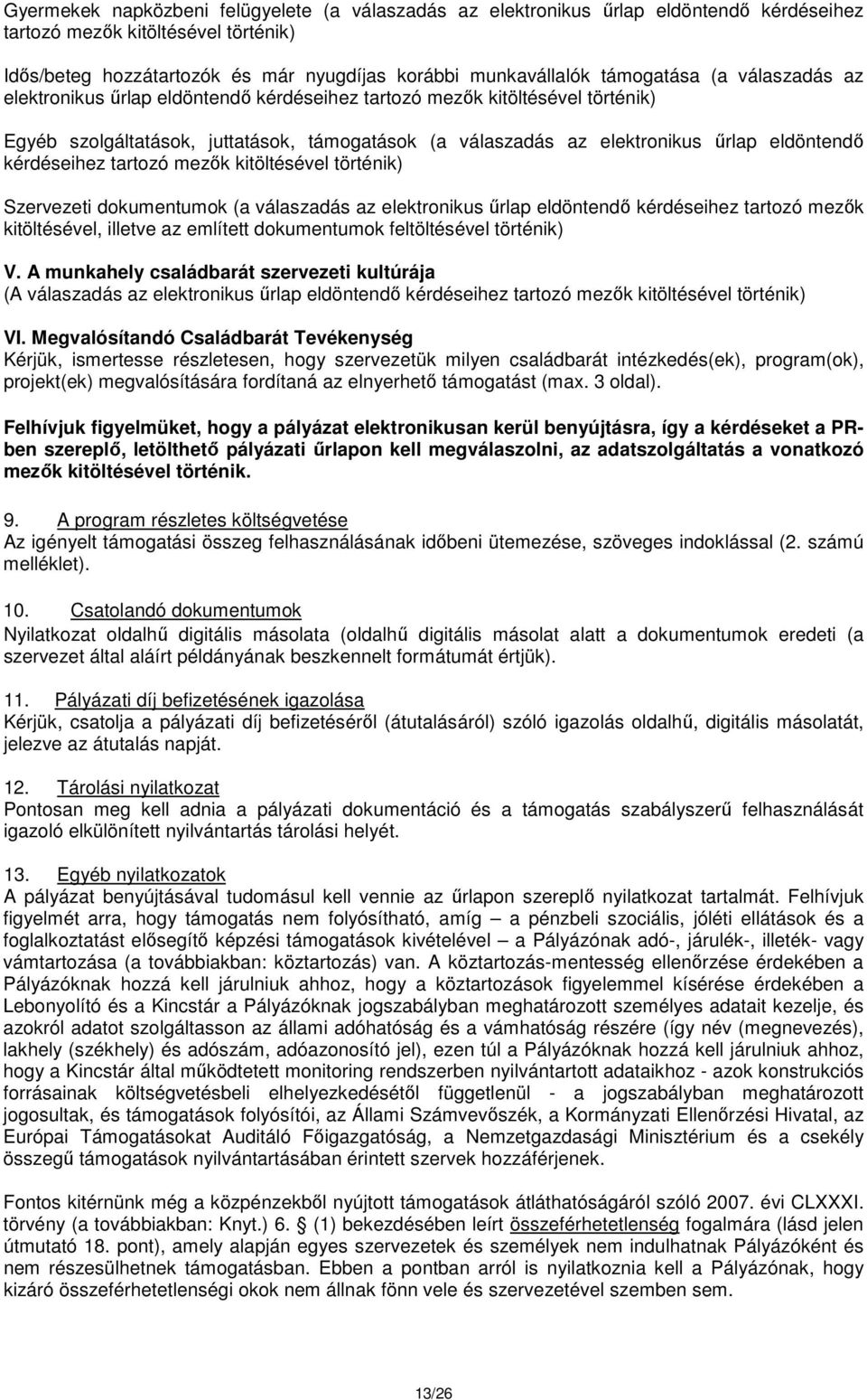 kérdéseihez tartozó mezők kitöltésével történik) Szervezeti dokumentumok (a válaszadás az elektronikus űrlap eldöntendő kérdéseihez tartozó mezők kitöltésével, illetve az említett dokumentumok