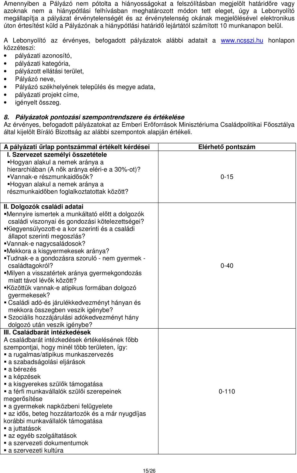 A Lebonyolító az érvényes, befogadott pályázatok alábbi adatait a www.ncsszi.