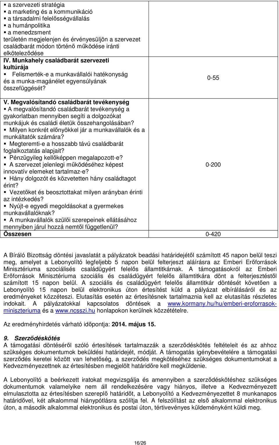 Megvalósítandó családbarát tevékenység A megvalósítandó családbarát tevékenység a gyakorlatban mennyiben segíti a dolgozókat munkájuk és családi életük összehangolásában?