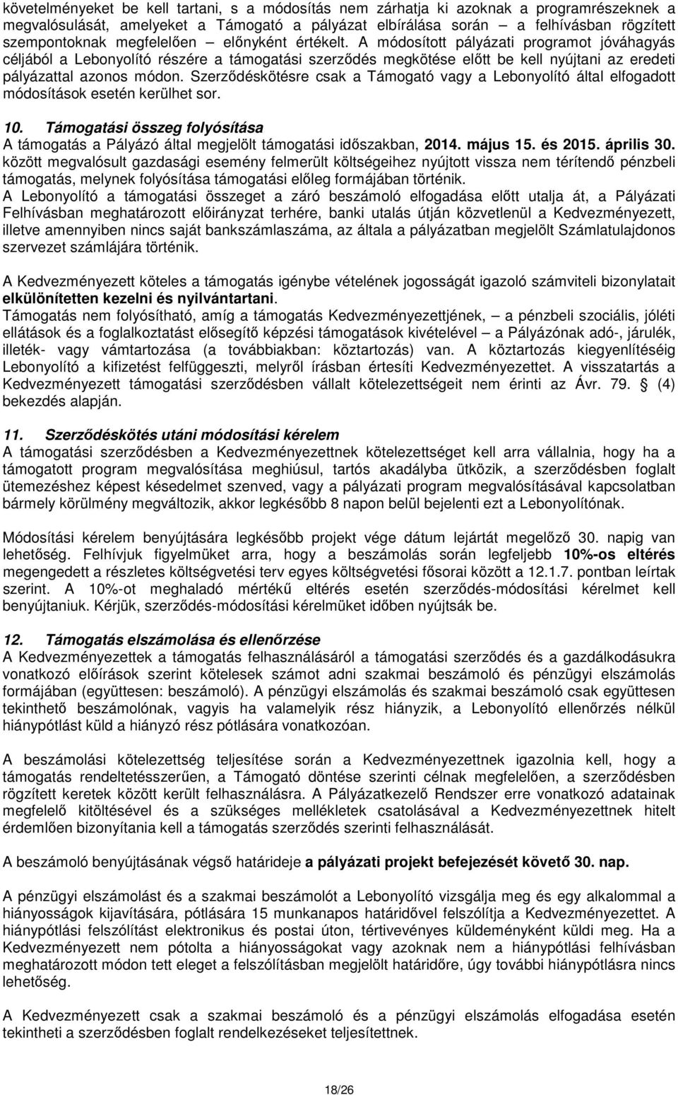 Szerződéskötésre csak a Támogató vagy a Lebonyolító által elfogadott módosítások esetén kerülhet sor. 10.