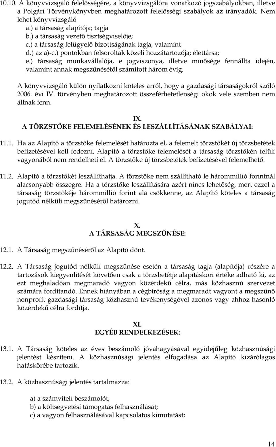 ) társaság munkavállalója, e jogviszonya, illetve minősége fennállta idején, valamint annak megszűnésétől számított három évig.