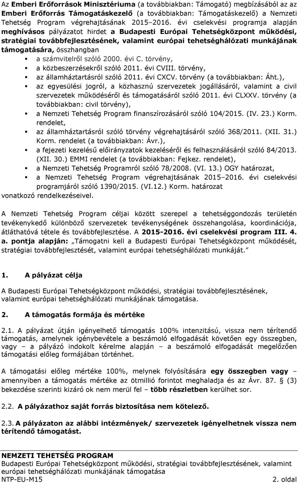 támogatására, összhangban a számvitelről szóló 2000. évi C. törvény, a közbeszerzésekről szóló 2011. évi CVIII. törvény, az államháztartásról szóló 2011. évi CXCV. törvény (a továbbiakban: Áht.