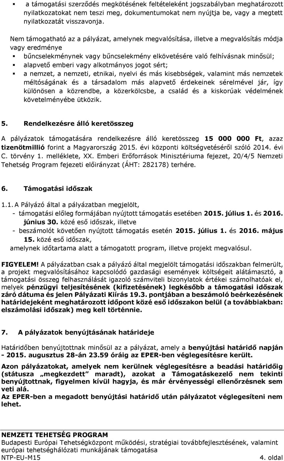 alkotmányos jogot sért; a nemzet, a nemzeti, etnikai, nyelvi és más kisebbségek, valamint más nemzetek méltóságának és a társadalom más alapvető érdekeinek sérelmével jár, így különösen a közrendbe,