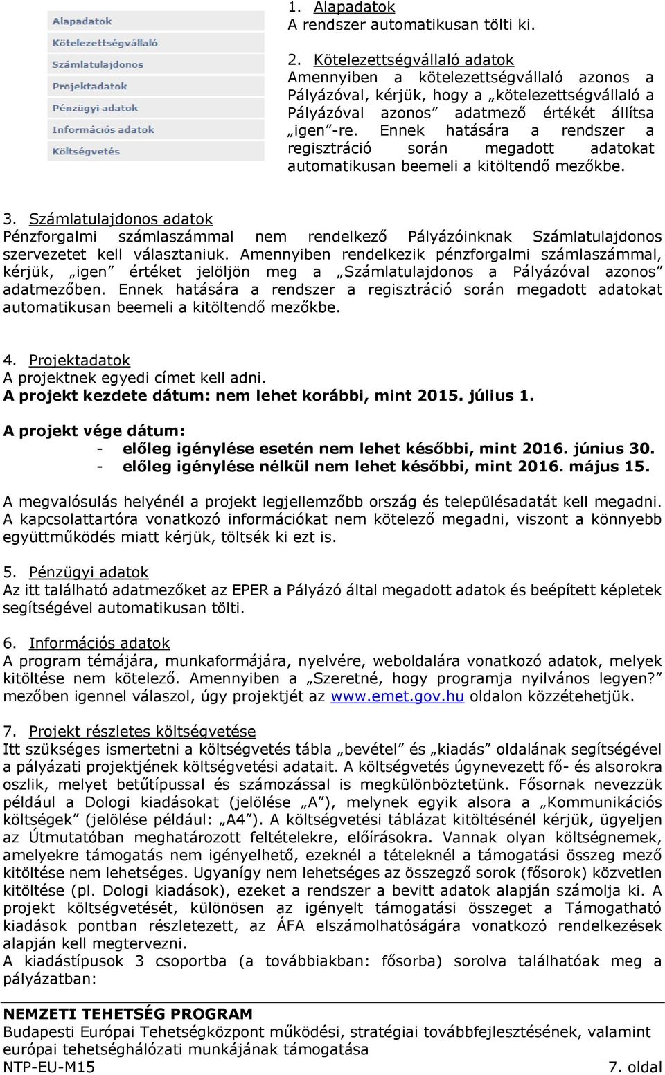 Ennek hatására a rendszer a regisztráció során megadott adatokat automatikusan beemeli a kitöltendő mezőkbe. 3.