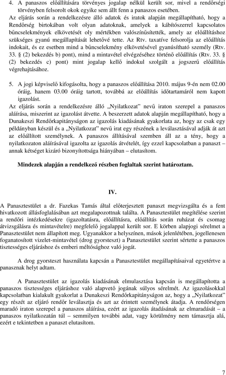 mértékben valószínűsítették, amely az előállításhoz szükséges gyanú megállapítását lehetővé tette. Az Rtv.