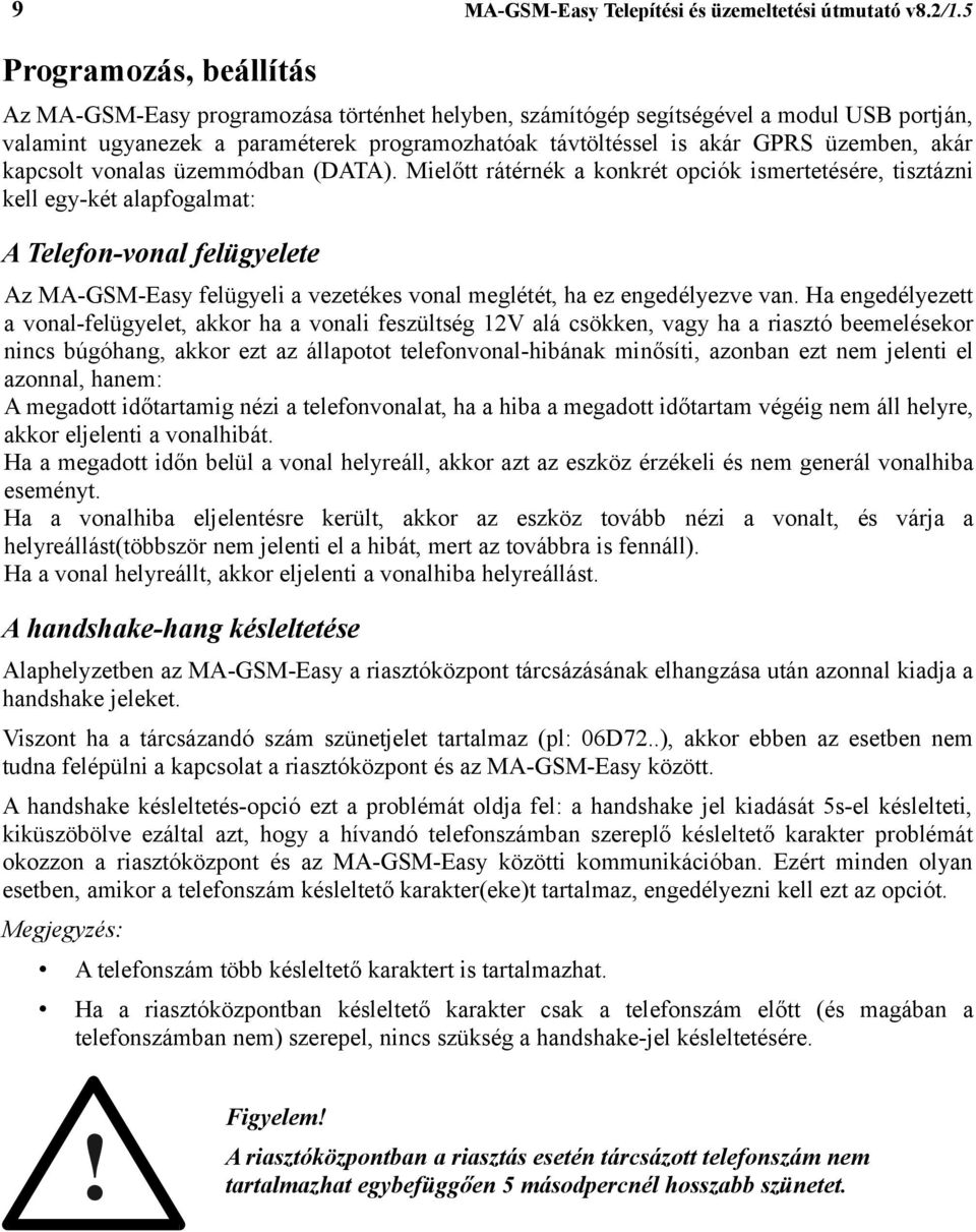 üzemben, akár kapcsolt vonalas üzemmódban (DATA).