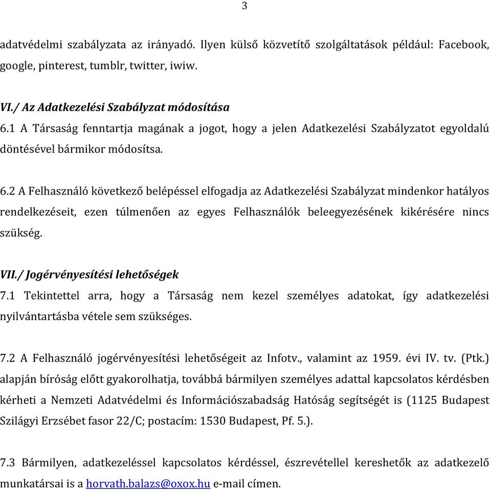 2 A Felhasználó következő belépéssel elfogadja az Adatkezelési Szabályzat mindenkor hatályos rendelkezéseit, ezen túlmenően az egyes Felhasználók beleegyezésének kikérésére nincs szükség. VII.