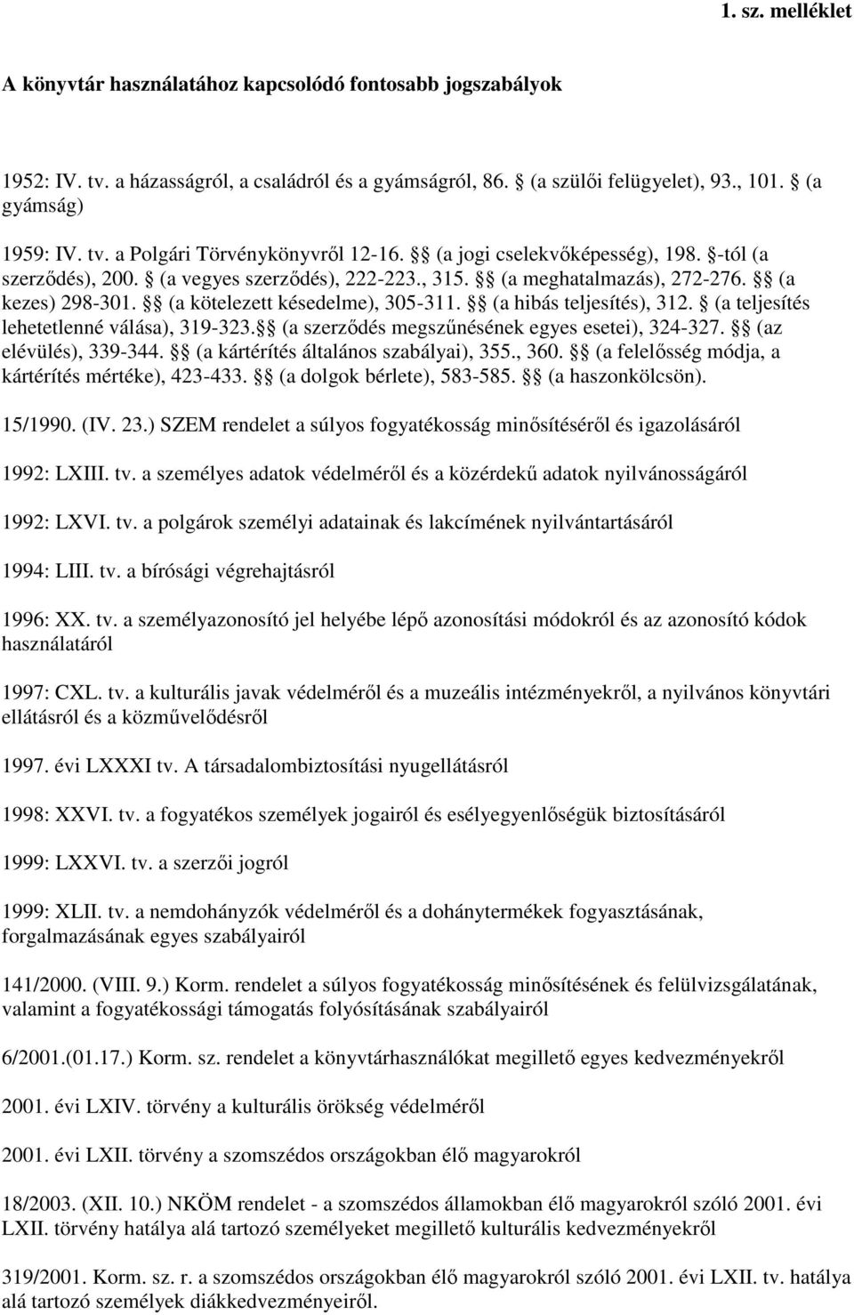 (a hibás teljesítés), 312. (a teljesítés lehetetlenné válása), 319-323. (a szerzıdés megszőnésének egyes esetei), 324-327. (az elévülés), 339-344. (a kártérítés általános szabályai), 355., 360.