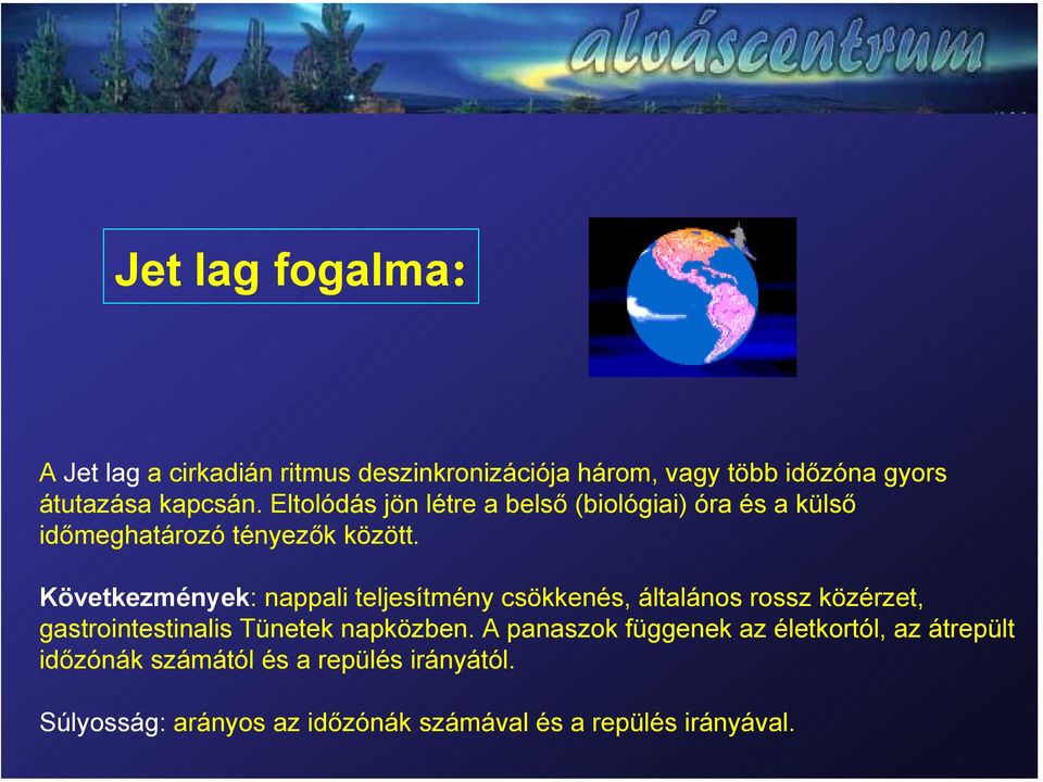 Következmények: nappali teljesítmény csökkenés, általános rossz közérzet, gastrointestinalis Tünetek napközben.