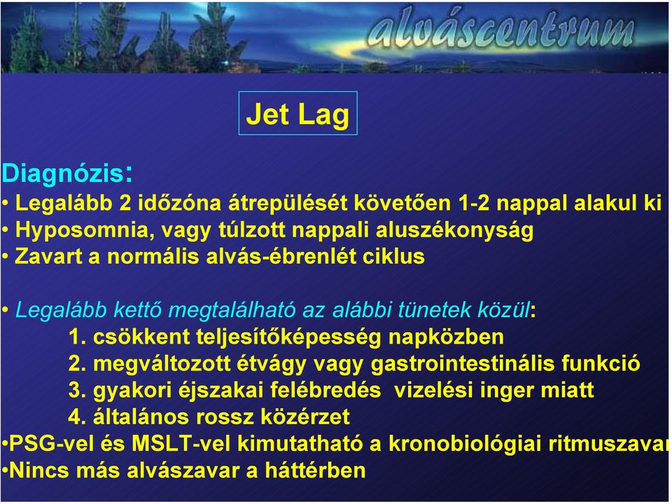 csökkent teljesítőképesség napközben 2. megváltozott étvágy vagy gastrointestinális funkció 3.