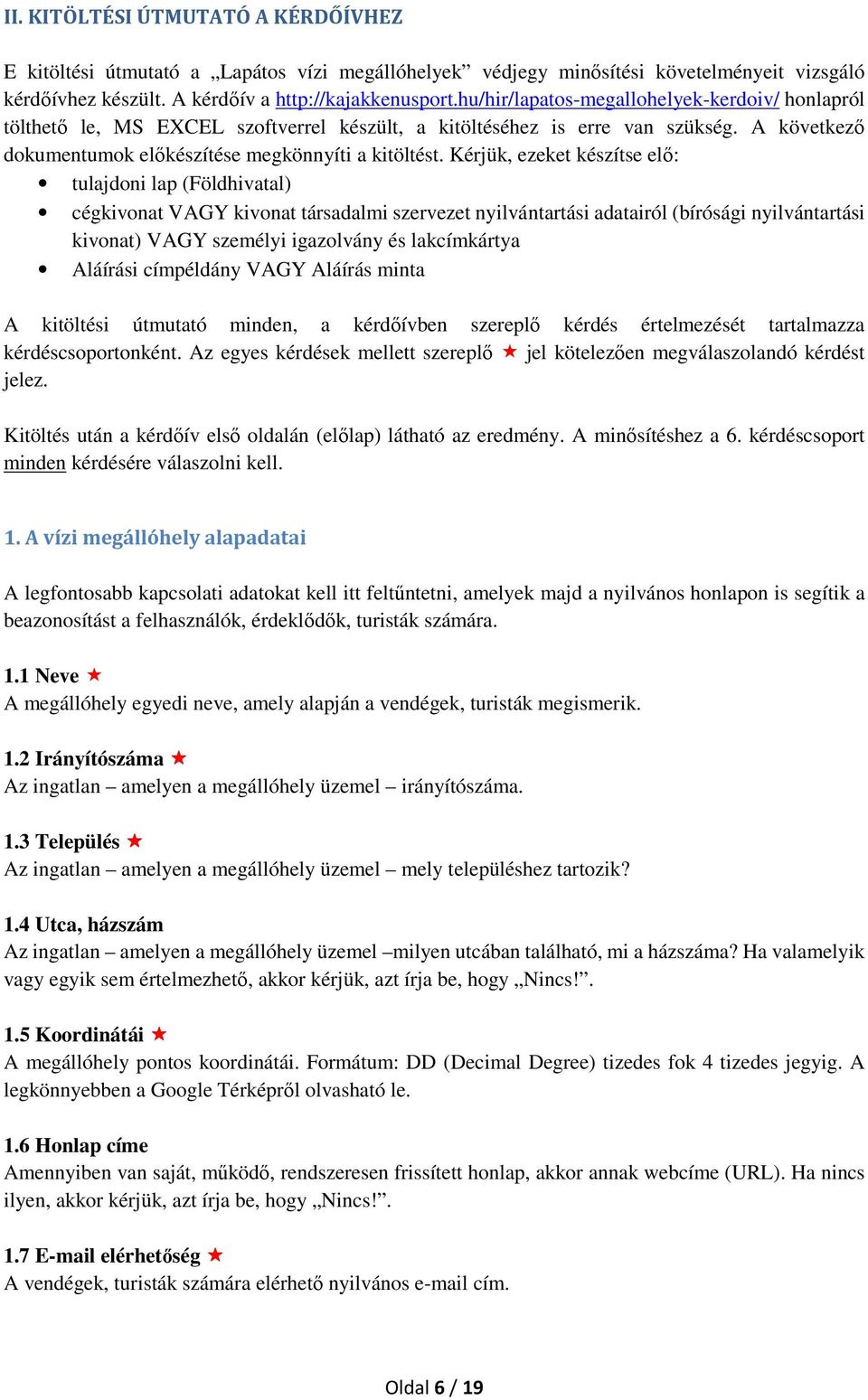 Kérjük, ezeket készítse elő: tulajdoni lap (Földhivatal) cégkivonat VAGY kivonat társadalmi szervezet nyilvántartási adatairól (bírósági nyilvántartási kivonat) VAGY személyi igazolvány és