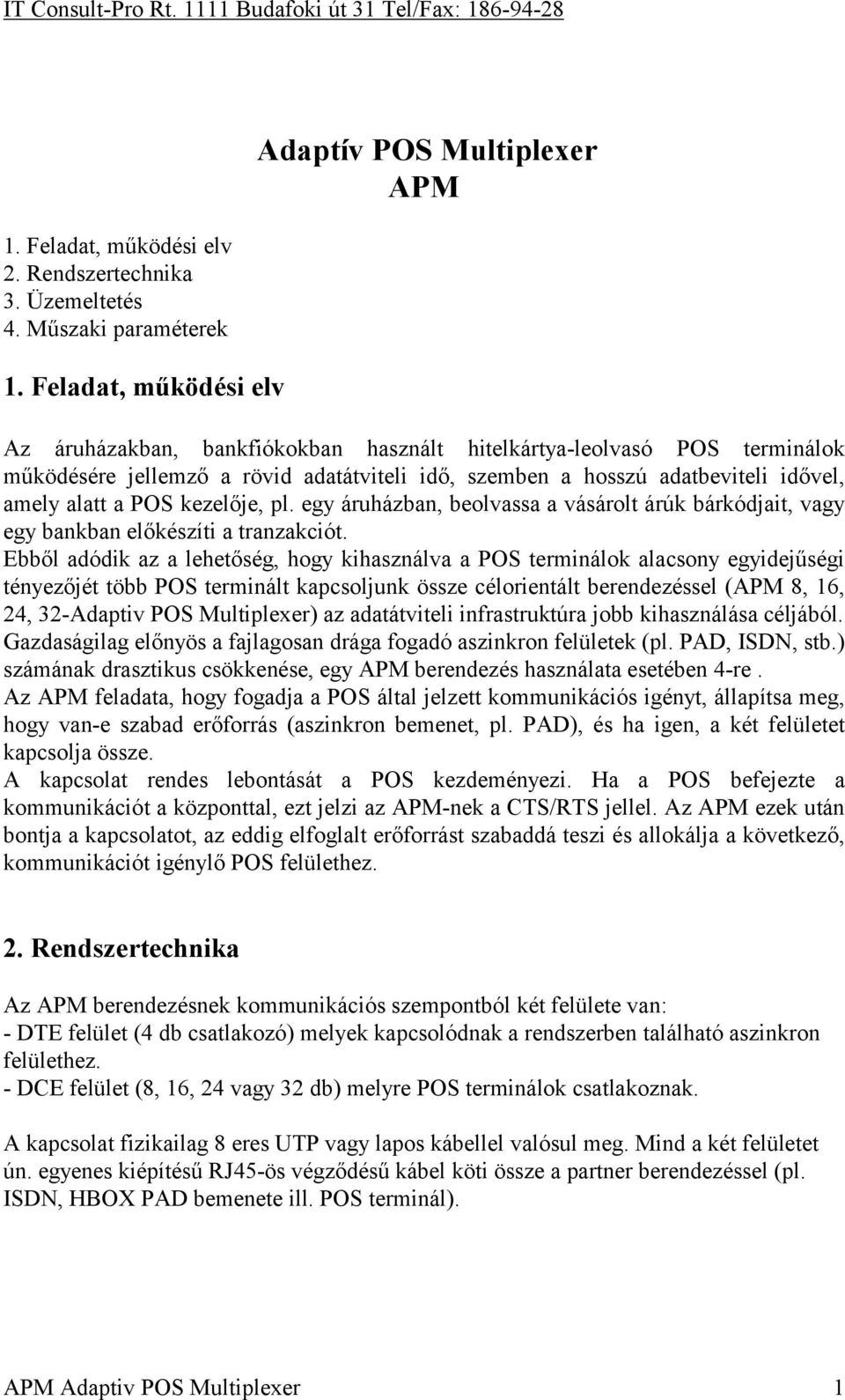 adatbeviteli idővel, amely alatt a POS kezelője, pl. egy áruházban, beolvassa a vásárolt árúk bárkódjait, vagy egy bankban előkészíti a tranzakciót.