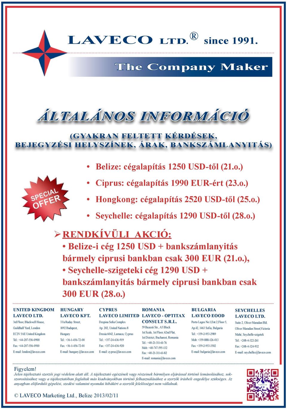 o.) United Kingdom LAVECO Ltd. 3rd Floor, Blackwell House, Guildhall Yard, London EC2V 5AE United Kingdom Tel.: +44-207-556-0900 Fax: +44-207-556-0910 E-mail: london@laveco.com Hungary LAVECO KFT.