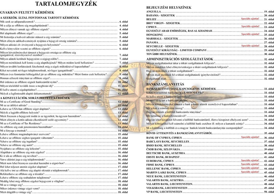 ... 6. oldal Kell-e könyvelést vezetni az offshore cégnek?... 6. oldal Milyen követelményeket támaszt a bejegyzés országa az offshore cég igazgatóival, részvényeseivel szemben?... 7.
