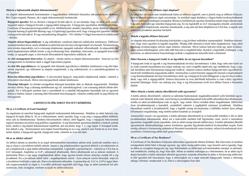 bejegyezte. A bejegyzési igazoláshoz általában (általában: Certificate of Incorporation) kapcsolódik az ún.