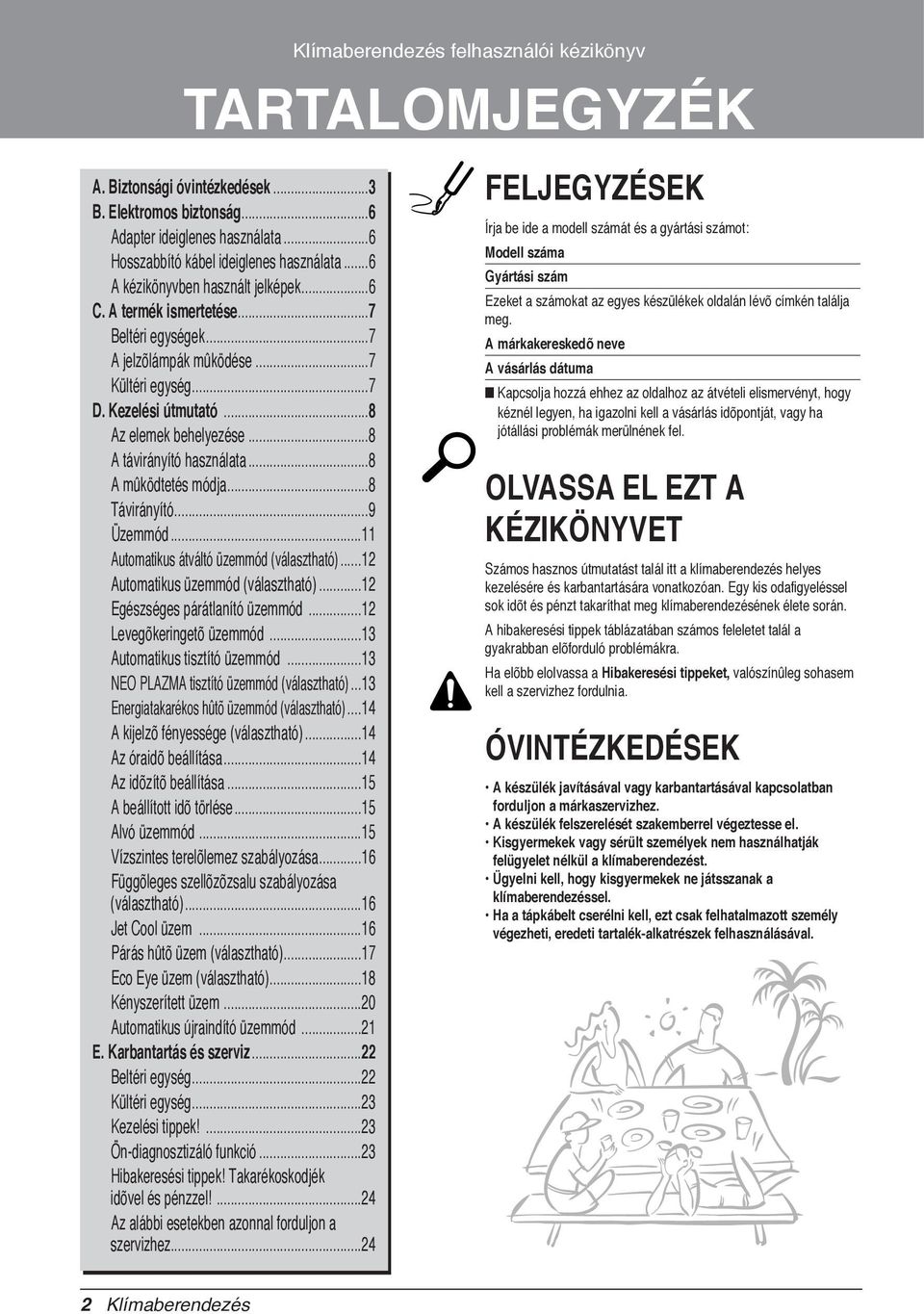..8 A távirányító használata...8 A mûködtetés módja...8 Távirányító...9 Üzemmód...11 Automatikus átváltó üzemmód (választható)...12 Automatikus üzemmód (választható)...12 Egészséges párátlanító üzemmód.