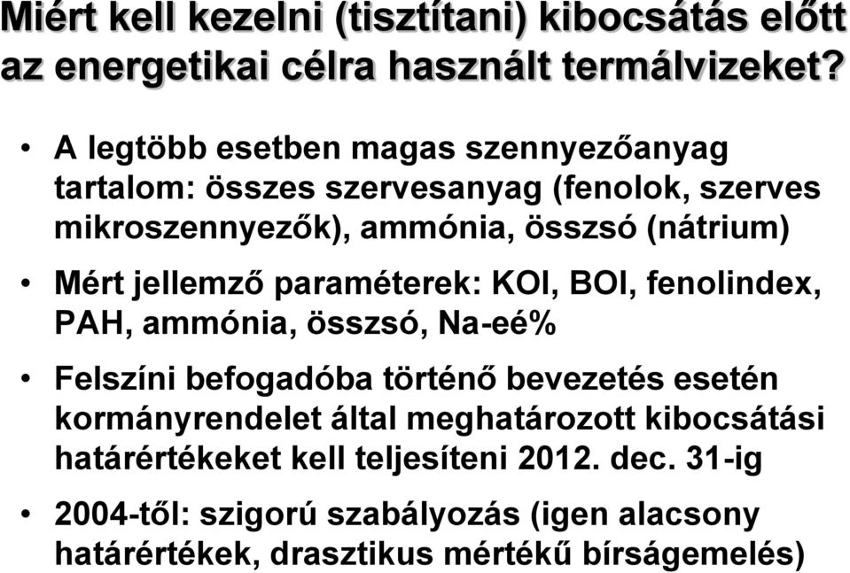 Mért jellemző paraméterek: KOI, BOI, fenolindex, PAH, ammónia, összsó, Na-eé% Felszíni befogadóba történő bevezetés esetén