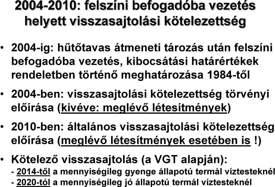 (kivéve: meglévő létesítmények) 2010-ben: általános visszasajtolási kötelezettség előírása (meglévő létesítmények esetében is!