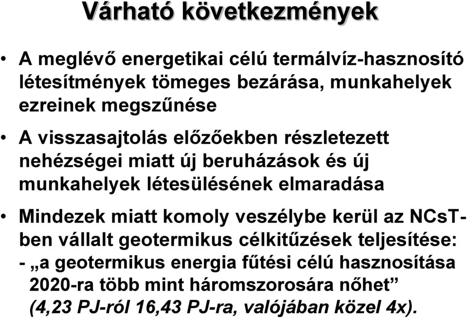 létesülésének elmaradása Mindezek miatt komoly veszélybe kerül az NCsTben vállalt geotermikus célkitűzések teljesítése: