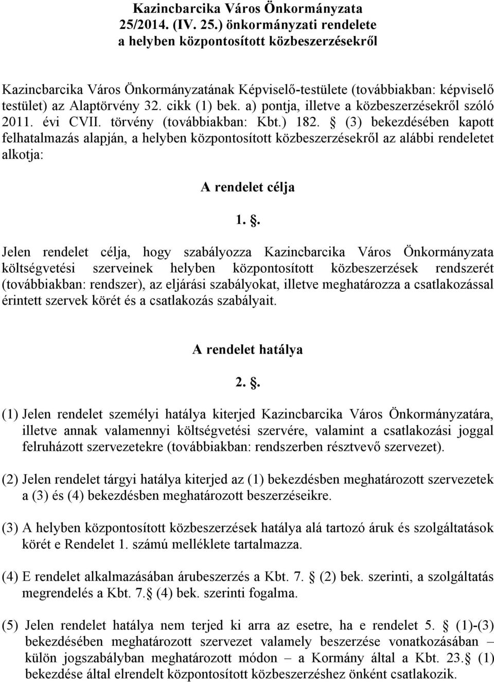 cikk (1) bek. a) pontja, illetve a közbeszerzésekről szóló 2011. évi CVII. törvény (továbbiakban: Kbt.) 182.