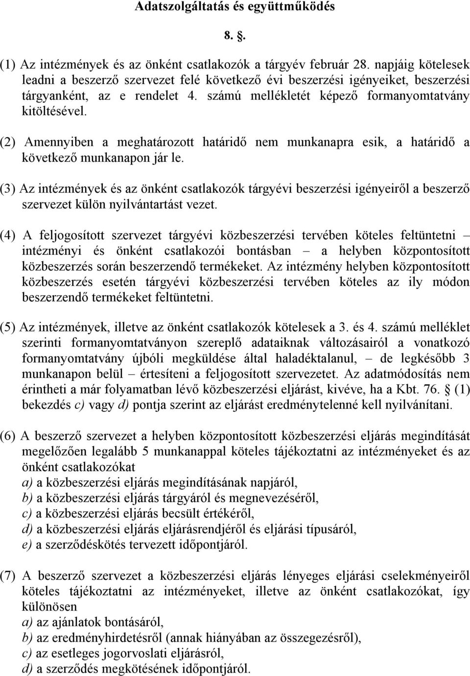 (2) Amennyiben a meghatározott határidő nem munkanapra esik, a határidő a következő munkanapon jár le.