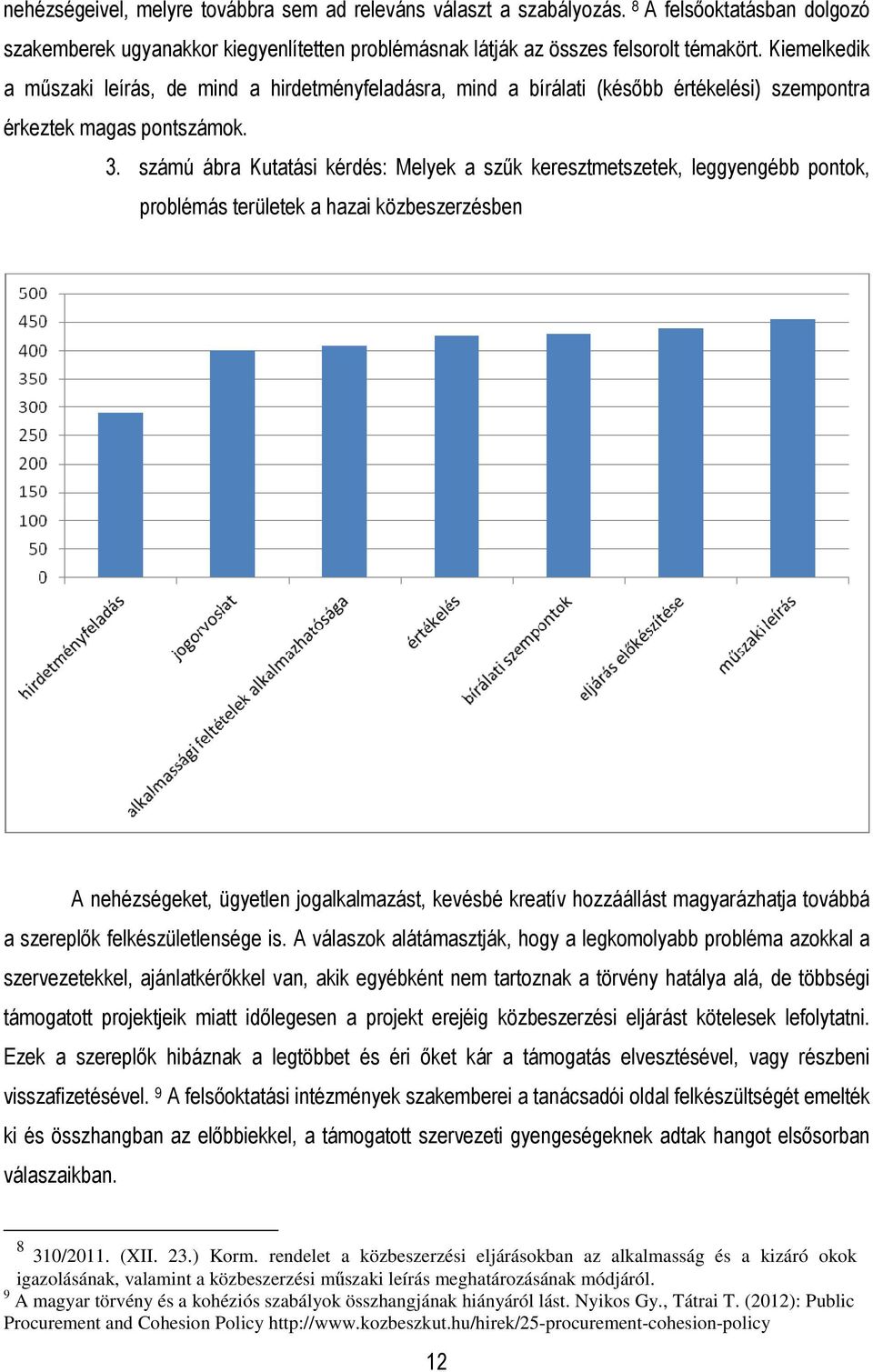 számú ábra Kutatási kérdés: Melyek a szők keresztmetszetek, leggyengébb pontok, problémás területek a hazai közbeszerzésben A nehézségeket, ügyetlen jogalkalmazást, kevésbé kreatív hozzáállást