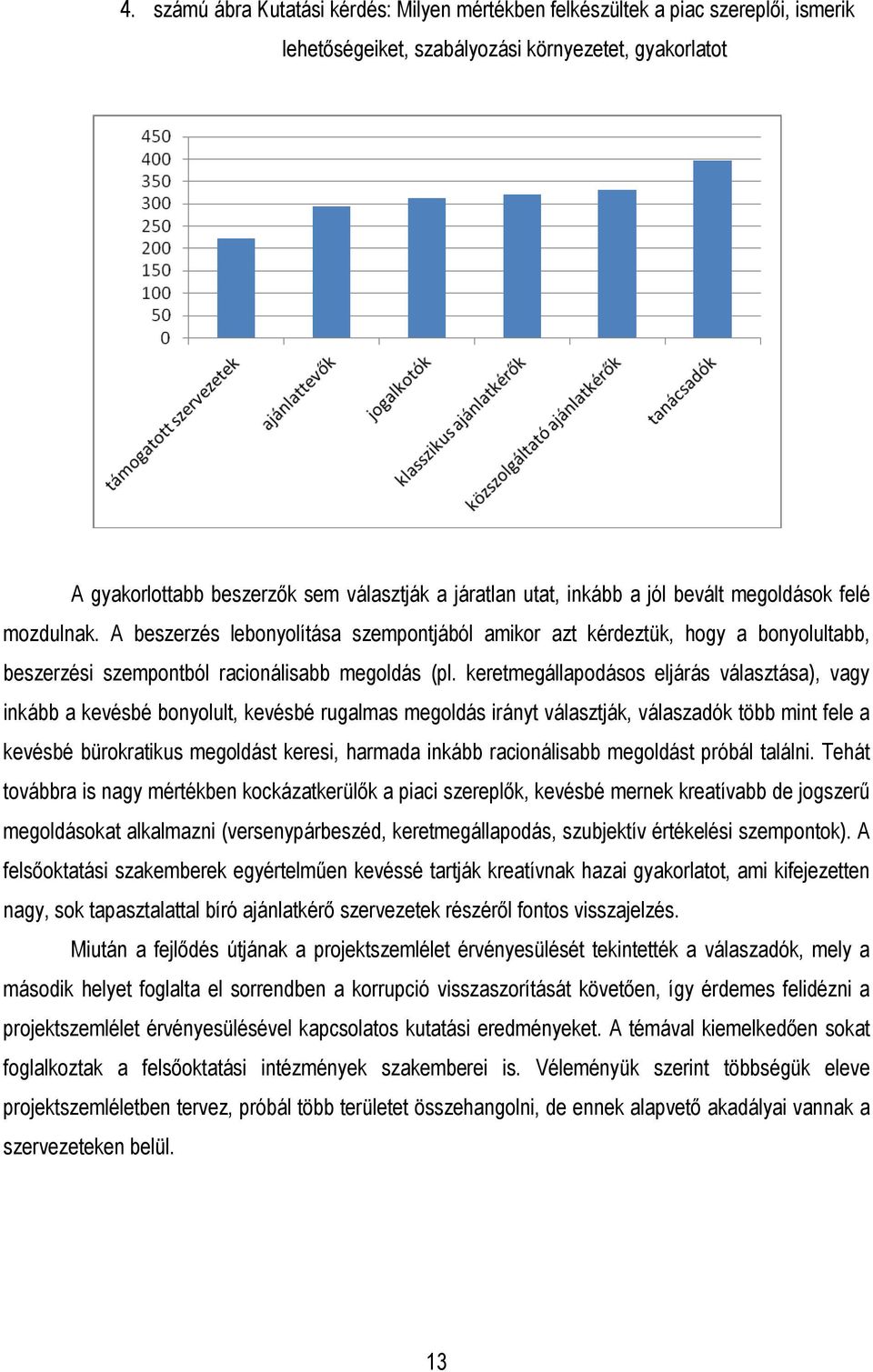 keretmegállapodásos eljárás választása), vagy inkább a kevésbé bonyolult, kevésbé rugalmas megoldás irányt választják, válaszadók több mint fele a kevésbé bürokratikus megoldást keresi, harmada