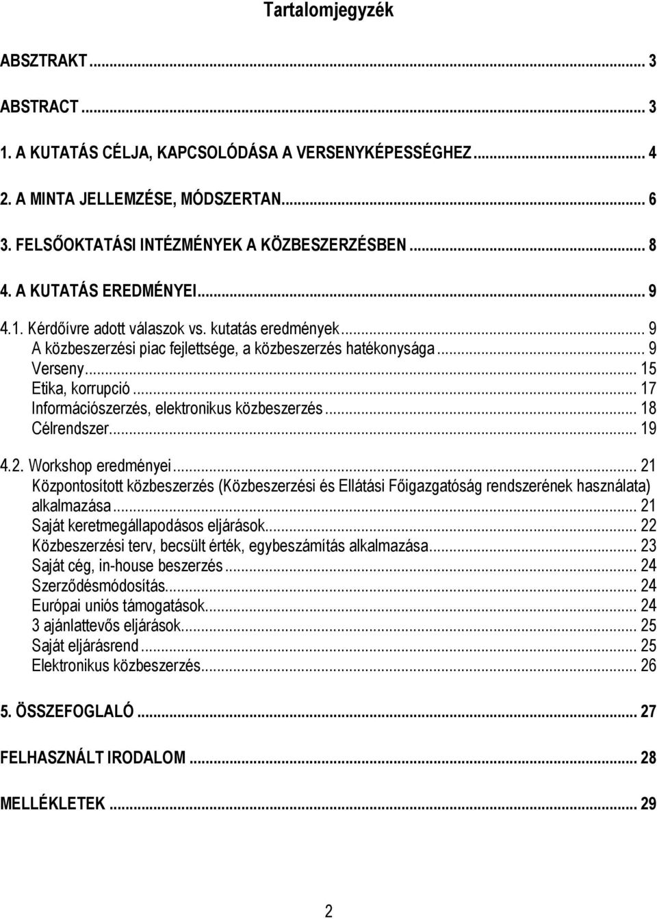 .. 17 Információszerzés, elektronikus közbeszerzés... 18 Célrendszer... 19 4.2. Workshop eredményei.