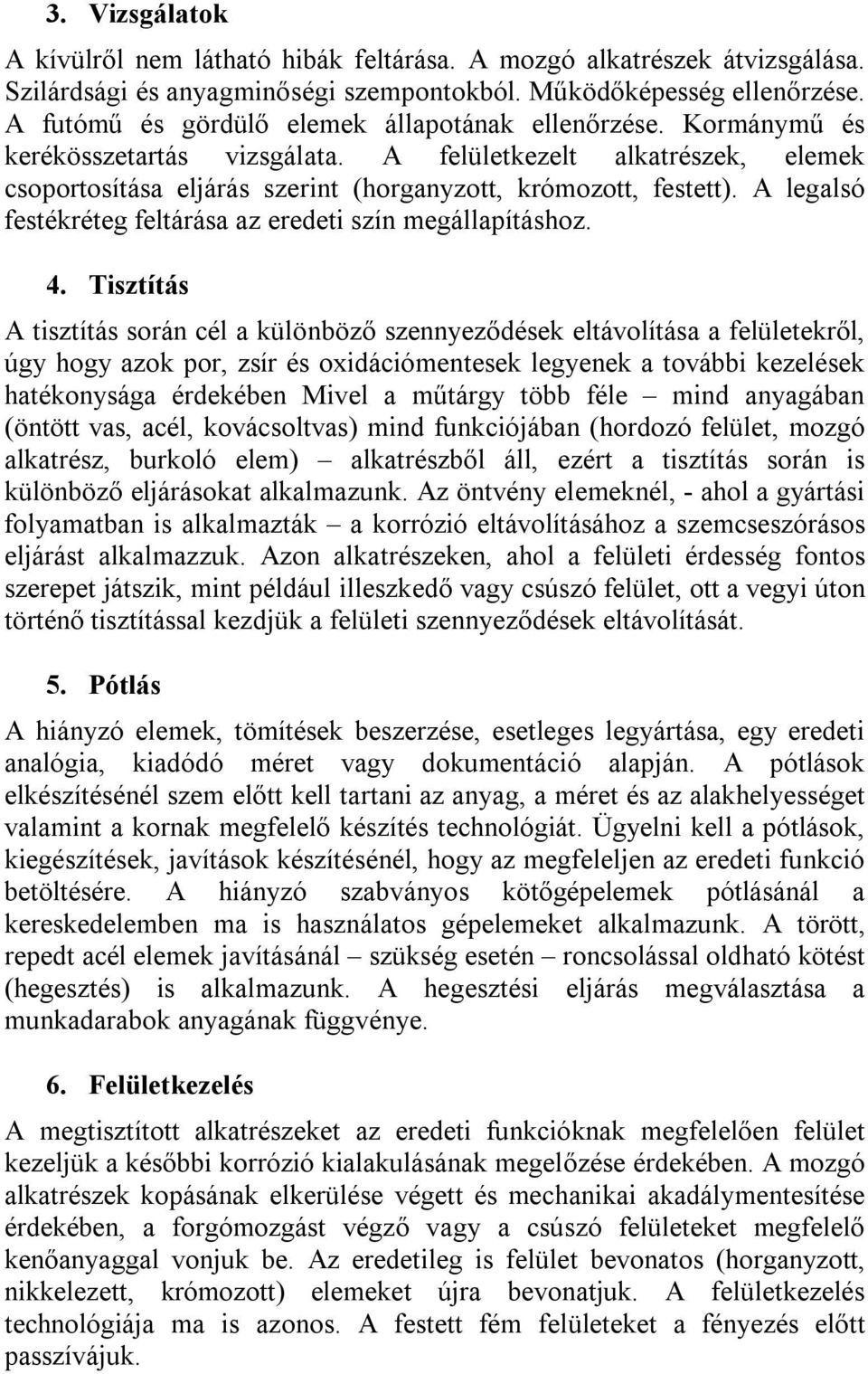 A legalsó festékréteg feltárása az eredeti szín megállapításhoz. 4.