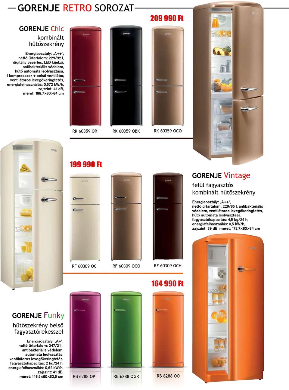 Ft GORENJE Vintage felül fagyasztós kombinált hűtőszekrény Energiaosztály: A++, nettó ûrtartalom: 229/65 l, antibakteriális védelem, ventilátoros levegõkeringtetés, hûtõ automata leolvasztása,