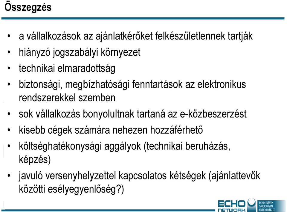 bonyolultnak tartaná az e-közbeszerzést kisebb cégek számára nehezen hozzáférhető költséghatékonysági aggályok