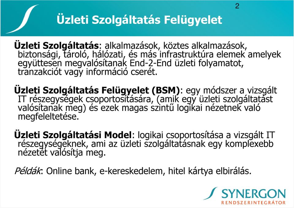 Üzleti Szolgáltatás Felügyelet (BSM): egy módszer a vizsgált IT részegységek csoportosítására, (amik egy üzleti szolgáltatást valósítanak meg) és ezek magas szintő