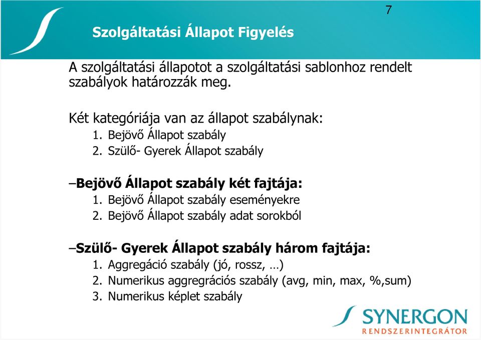 Szülı- Gyerek Állapot szabály Bejövı Állapot szabály két fajtája: 1. Bejövı Állapot szabály eseményekre 2.